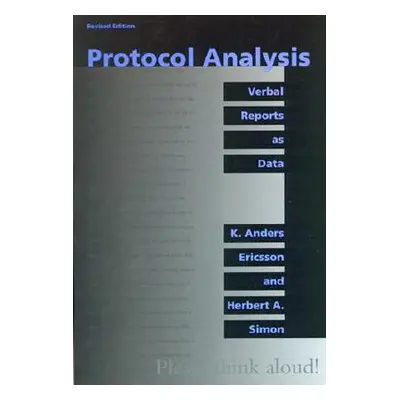 "Protocol Analysis, Revised Edition: Verbal Reports as Data" - "" ("Ericsson K. Anders")