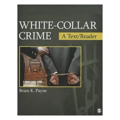 "White-Collar Crime: A Text/Reader" - "" ("Payne Brian K.")