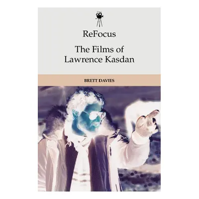 "Refocus: The Films of Lawrence Kasdan" - "" ("Davies Brett")