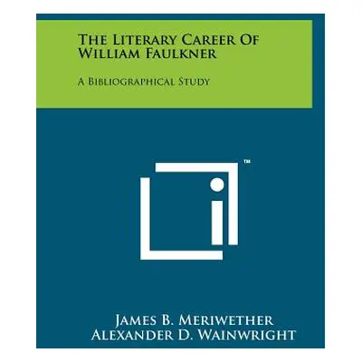 "The Literary Career Of William Faulkner: A Bibliographical Study" - "" ("Meriwether James B.")