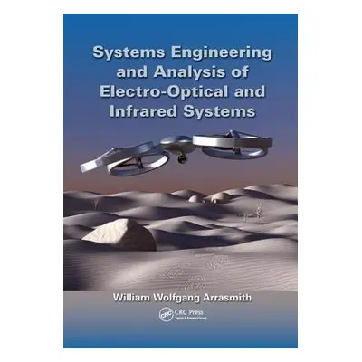 "Systems Engineering and Analysis of Electro-Optical and Infrared Systems" - "" ("Arrasmith Will