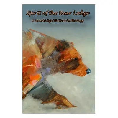 "Spirit of the Bear Lodge: An Anthology of Bearlodge Writers" - "" ("Brewer Constance")