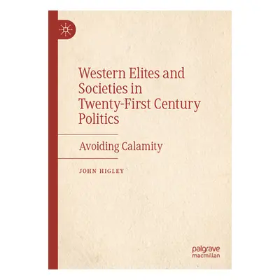 "Western Elites and Societies in Twenty-First Century Politics: Avoiding Calamity" - "" ("Higley