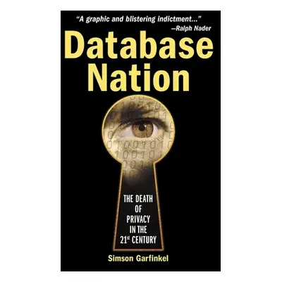 "Database Nation: The Death of Privacy in the 21st Century" - "" ("Garfinkel Simson")