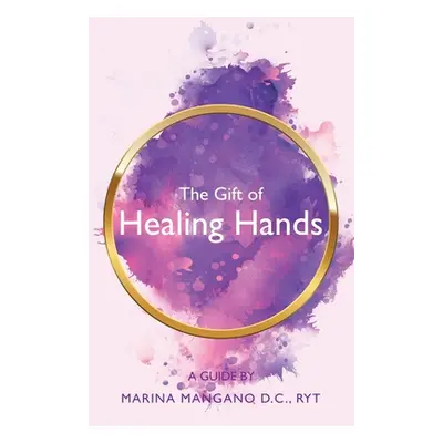 "The Gift of Healing Hands: A Guide" - "" ("Mangano D. C. Ryt Marina")