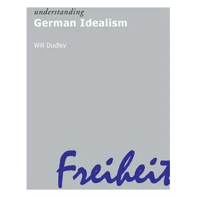 "Understanding German Idealism" - "" ("Dudley Will")