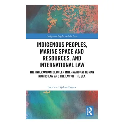 "Indigenous Peoples, Marine Space and Resources, and International Law: The Interaction Between 