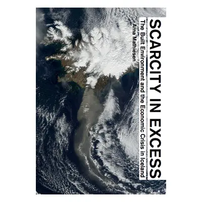 "Scarcity in Excess: The Built Environment and the Economic Crisis in Iceland" - "" ("Mathiesen 