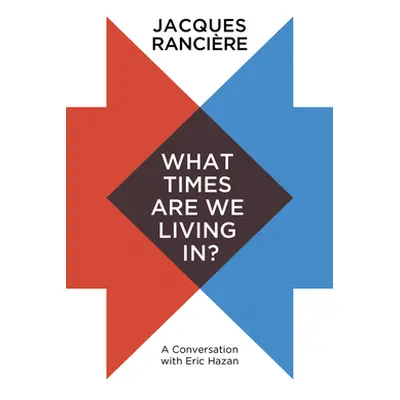 "What Times Are We Living In?: A Conversation with Eric Hazan" - "" ("Rancire Jacques")