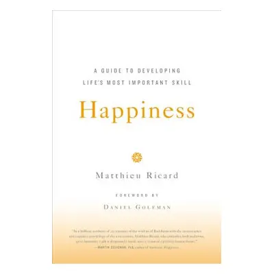 "Happiness: A Guide to Developing Life's Most Important Skill" - "" ("Ricard Matthieu")