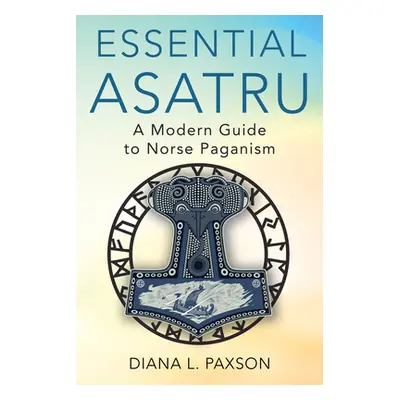 "Essential Asatru: A Modern Guide to Norse Paganism" - "" ("Paxson Diana L.")