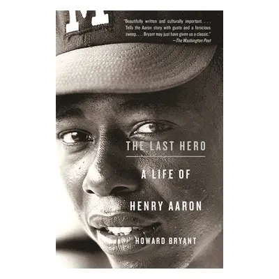 "The Last Hero: A Life of Henry Aaron" - "" ("Bryant Howard")