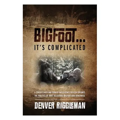 "Bigfoot .... It's Complicated" - "" ("Riggleman Denver")