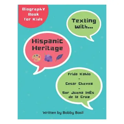 "Texting with Hispanic Heritage: Frida Kahlo, Cesar Chavez, and Sor Juana Ins de la Cruz Biograp