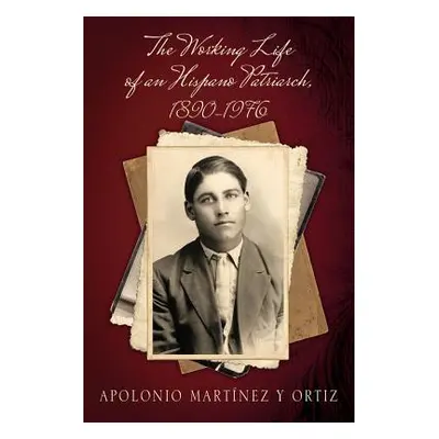 "The Working Life of an Hispano Patriarch, 1890-1976" - "" ("Martnez Y. Ortiz Apolonio")