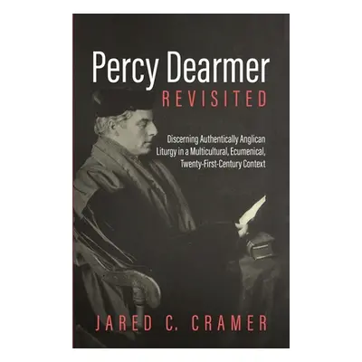 "Percy Dearmer Revisited" - "" ("Cramer Jared C.")