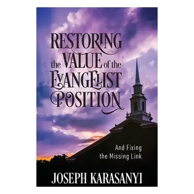 "Restoring the Value of the Evangelist Position: And Fixing the Missing Link" - "" ("Karasanyi J