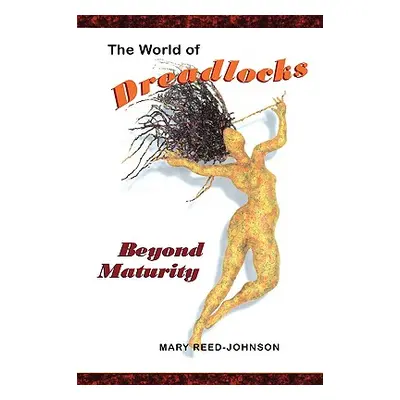 "The World of Dreadlocks: Beyond Maturity" - "" ("Reed-Johnson Mary")