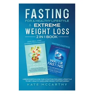 "Fasting for a Healthy Lifestyle & Extreme Weight Loss 2 in 1 Book: One Meal a Day Intermittent 