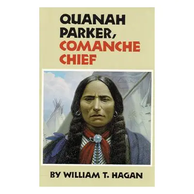 "Quanah Parker, Comanche Chief, Volume 6" - "" ("Hagan William T.")