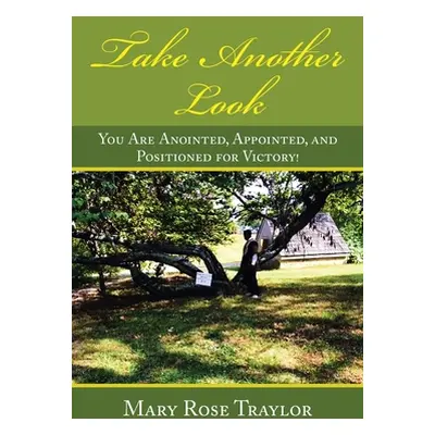 "Take Another Look: You Are Anointed, Appointed, and Positioned for Victory!" - "" ("Traylor Mar