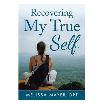 "Recovering My True Self" - "" ("Mayer Dpt Melissa")