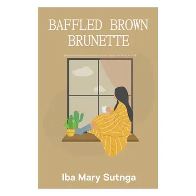 "Baffled Brown Brunette" - "" ("Iba Mary Sutnga")