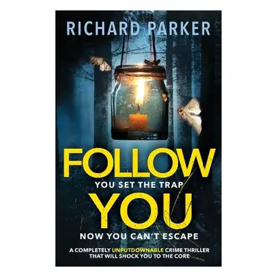 "Follow You: A completely UNPUTDOWNABLE crime thriller with nail-biting mystery and suspense" - 