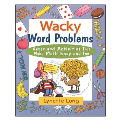 "Wacky Word Problems: Games and Activities That Make Math Easy and Fun" - "" ("Long Lynette")