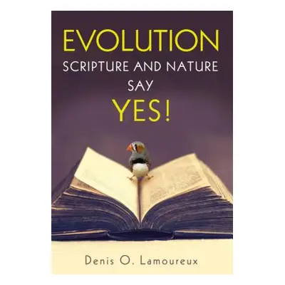 "Evolution: Scripture and Nature Say Yes" - "" ("Lamoureux Denis")