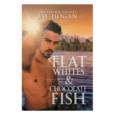 "Flat Whites & Chocolate Fish: Southern Lights" - "" ("Hogan Jay")