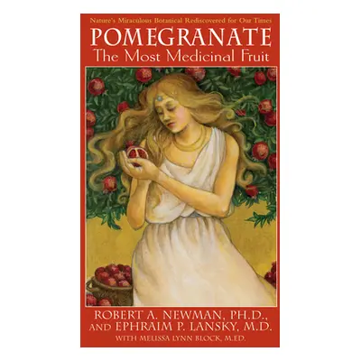 "Pomegranate: The Most Medicinal Fruit" - "" ("Newman Robert A.")