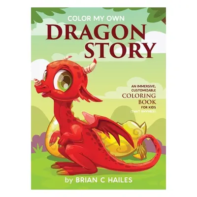 "Color My Own Dragon Story: An Immersive, Customizable Coloring Book for Kids (That Rhymes!)" - 