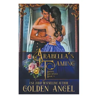 "Arabella's Taming" - "" ("Angel Golden")