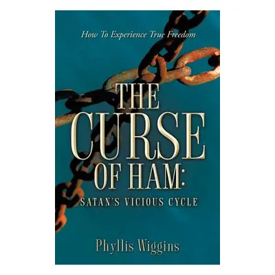 "The Curse of Ham: Satan's Vicious Cycle" - "" ("Wiggins Phyllis")