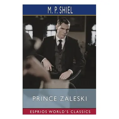 "Prince Zaleski (Esprios Classics)" - "" ("Shiel M. P.")