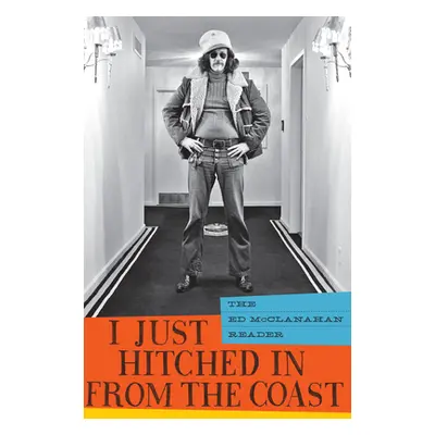 "I Just Hitched in from the Coast: The Ed McClanahan Reader" - "" ("McClanahan Ed")