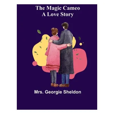 "The Magic Cameo: A Love Story" - "" ("Georgie Sheldon")