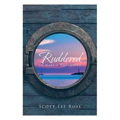 "Ruddered: To Make A Difference" - "" ("Lee Rose Scott")