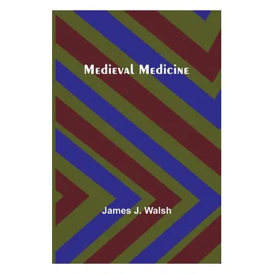 "Medieval Medicine" - "" ("J. Walsh James")