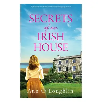 "Secrets of an Irish House: A gloriously emotional and heartbreaking page-turner" - "" ("O'Lough