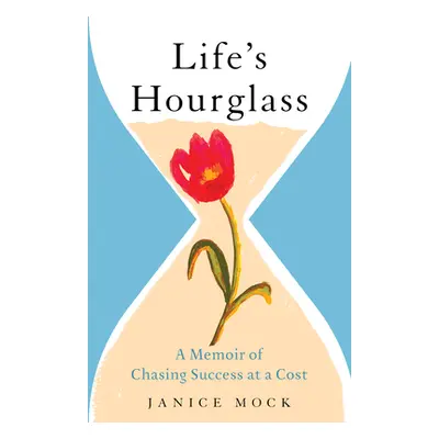 "Life's Hourglass: A Memoir of Chasing Success at a Cost" - "" ("Mock Janice")