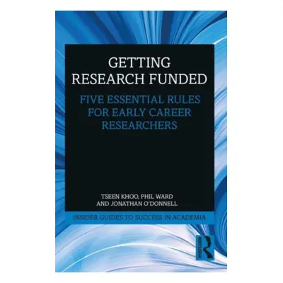 "Getting Research Funded: Five Essential Rules for Early Career Researchers" - "" ("Khoo Tseen")