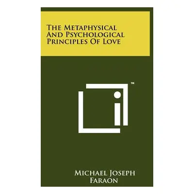 "The Metaphysical And Psychological Principles Of Love" - "" ("Faraon Michael Joseph")