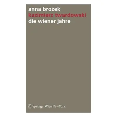 "Kazimierz Twardowski: Die Wiener Jahre" - "" ("Brozek Anna")