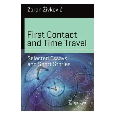 "First Contact and Time Travel: Selected Essays and Short Stories" - "" ("Zivkovic Zoran")