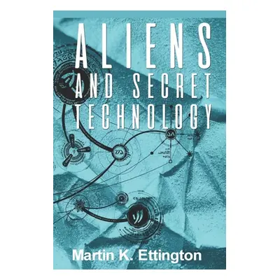 "Aliens and Secret Technology: A Theory of the Hidden Truth" - "" ("Ettington Martin")