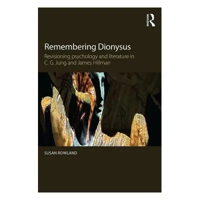 "Remembering Dionysus: Revisioning psychology and literature in C.G. Jung and James Hillman" - "