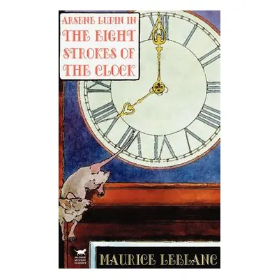 "Arsene Lupin in The Eight Strokes of the Clock" - "" ("LeBlanc Maurice")