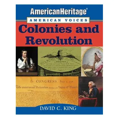 "Americanheritage, American Voices: Colonies and Revolution" - "" ("King David C.")